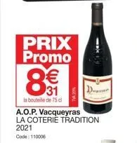 prix promo  8€€  la bouteille de 75 cl a.o.p. vacqueyras la coterie tradition  2021 code: 110006  d  -x 