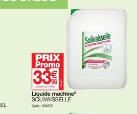 PRIX Promo  33€  Liquide machine SOLIVAISSELLE  Code: 533972  Solivaisselle  LIQUIDE MACHINE 