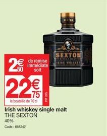 50  2€€€ 22  de remise immédiate soit  75  la bouteille de 70 c  TVA 20%  Irish whiskey single malt THE SEXTON  40% Code:668242  Do  SEXTON  THREE WELL W  TRION WHISKE 