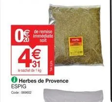 0€  espig code: 069602  € 31  le sachet de 1 kg  herbes de provence  de remise immédiate soit  ink 