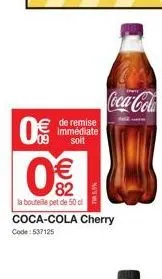 0  09  de remise immédiate soit  € 82  la bouteile pet de 50 cl  coca-cola cherry  code: 537125  coca-cola  