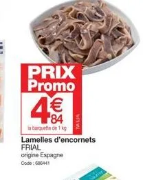 prix promo 1€ 84  la barquette de 1 kg  lamelles d'encornets frial origine espagne  code: 686441 