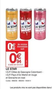 0  8 (11)  le star le star red wine  de remise immédiate soit  94  la boiteslim de 25 d  le star rose win  le star  i.g.p. côtes de gascogne colombard- i.g.p. pays d'oc merlot en rouge  et grenache en