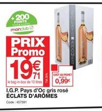 +200 POINTS  monclub  PRIX Promo  19€  le bag-in-box de 10 le  COUT AU PICHET  0,99€  I.G.P. Pays d'Oc gris rosé ÉCLATS D'AROMES  Code: 457591 