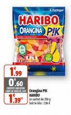 A Partager  HARIBO ORANGINA PIK  1.99 0.60  CARNAL Orangina PIK  HARIBO  1.39  Saiteka:7.56€ 