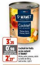 S¹ MAMET  Cocktail  AVEC JE NATUREL Pache P Anas, Rain  3.25 0.98 Cocktail de fruits  Sjus naturel CAST MAMET  2.27  Piche, poi, ananas, raisin La boite de 50 Soit le kilo: 3,82€ 