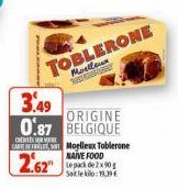 TOBLERONE  Moelleux  3.49 ORIGINE 0.87 BELGIQUE  CEITES SURVE  CARTEL,  2.62  Moelleux Toblerone NAIVE FOOD  Le pack de 2x90 g Sale kilo: 19.19€ 