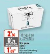 siggis  siggis  SKYR  2.36 Fabriqué en  SLOVENIE  0.71  CARE SAGGr's  1.65  skyr nature  0% MG  Le pack de 2 ptsx 140 g S843  www. 