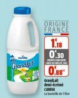 Grandlait  ORIGINE FRANCE  1.18 0.30  SU CARST  0.88  GrandLait demi-écrémé CANDIA La bouteille de 1 litre  