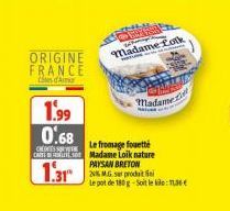 ORIGINE FRANCE  Con d'Amor  Madame fotk  Madame  1.99  0.68  Le fromage fouetté CHEES CART 0 Madame Loik nature  PAYSAN BRETON  1.31 Sr fi  Le pot de 180 g-Soit le kilom 