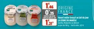 1.46  origine  0.25 france  vanille, rhe ou abricat  le pot de 180g -sole  cessor  cut yaourt entier brassé au lait du jour  la ferme du manege  12 