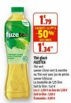 1.79  1achete-lea  fuzete -50%  300  1.34  the glacé fuzetea  saveur hibiscus  la bouteille de 125 li  soit le : 143 les 2:2.09€  soit lelte: 106€ ex: 0,90€  de 3,50€ 