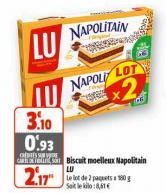 LU  NAPOLITAIN  NAPOLI LOT  Cross  x2  3.10 0.93  CREDES SUS Biscuit moelleux Napolitain  LU  2.17  Le lot de 2 paquets 100g Sailekilo:8,61€ 