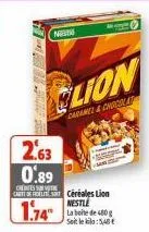 nibi  2.63 0.89  1.74  céréales lion nestle  clion  caramel & chocolat  100  la boite de 480g setlek: 5,40€ 