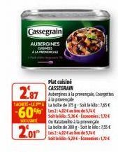 Plat cuisiné CASSEGRAIN  2.87  Aubergines à la provençale, courgettes à la provençale LACET-LE La boite de 375 g-Soit le kilo:7,65€  -60%  soc  201  Cassegrain  AUBERGINES CUISINES ALAPROVENCE  Soit l