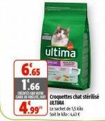 6.65  1.66  CENTES S CARD  4.99  ultima  Le sachet de 1,5 kilo Soit le kilo:€  Croquettes chat stérilisé ULTIMA 