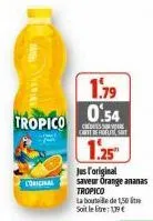 a nanay  tropico  l'original  1.79  0.54  carte befoelit gant  1.25"  jus l'original saveur orange ananas tropico la bouteille de 1,50 soit le : 19 