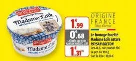 homage  madame folk hatu  madame  hature  origine  1.99 france  0.68 le fromage fouetté  madame loik nature  carin paysan breton  1.31  24% lg sur produit fini le pot de 190 sot le kle: 106 