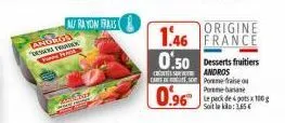 andros des fran funne hade  au rayon frais  andhar  acas  origine  1.46 france 0.50 desserts fruitiers  andros  car pomme fraise  0.96  poremebane  le pack de 4 pots x 100 g soit le : 3.65€ 