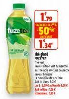 1.79  SACHETE LEA  fuzete -50%  SOLUT  1.34  The glacé FUZETEA The vert  savar citron vert & menthe  Thil point avec jin de pidhe: sahibiscus  La bouteille de 1,25 lite Soit le litre: 143 Les 2:2/19€ 