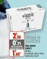 siggis skyr  236 fabriqué en  0.71 slovenie  carte deteso siggi's  1.65  skyr nature  0% ng  le pack de 2 pots x 140 soitle:6,63€  hous 