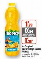 WANAU  TROPICO  (ORIGINAL  1.79 0.54  CARTELST  1.25  Jus l'original  saveur Orange ananas TROPICO  La bouteille de 1,50 litre Soit le lie: 19 