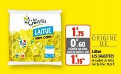 Crudeles  LAITUE  100% COUR  1.75 0.60  SUR  CAR DES  1.15  ORIGINE U.E.  Laitue  LES CRUDETTES Le sachet de 150g Soit le klo: TLE 