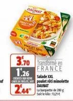 daunat  wilst hits  3.70 transforme en  1.26 france  salade xx caedes poulet rôti mimolette daunat la banque de 280 g soit le : 13,21€  2.44 