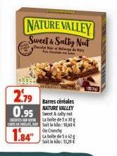2.79 0.95  Alicaaday  NATURE VALLEY Sweet & Salty Nut  Chacalar Malangs de Mas free w  catats CARS,  1.84"  Barres céréales NATURE VALLEY Sweet & seltynat La boite de 5x30 Soit le klo:18,60€ Ou Candy 