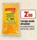 MA  2.00  Curcuma moulu MOSAIQUE  Le sachet de 250 g Soit le :800 