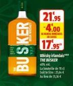 BUSKER  STYSHAK HED  21.95 -4.00  A  IN CAS  17.95  Whisky irlandais*** THE BUSKER  40% vol La bouteille de c Setler: 25,64 Aus de 31,36€ 