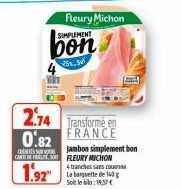 Fleury Michon  SIMPLEMENT  bon  5.Se  2.74 Transforme en 0.82 FRANCE  Jambon simplement bon CARTEL FLEURY MICHON  1.92  4 tranches sans cou La banquette de g Soit le bilo:19,57€ 