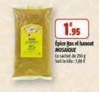 Kaw  1.95  Épice Bas el hanout MOSAÏQUE  Le sachet de 250g Soit le kilo: 7,80€ 