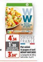 W W  petites St Jacques et torti  4.34 ORIGINE FRANCE  1.30  CATES  3.04"  Plat cuisine  St Jacques et torti WEIGHT WATCHERS La barquette de 300 Soit le kilo:14,47€ 