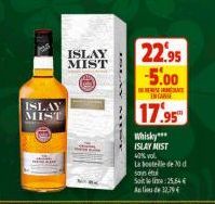 ISLAY  MIST  ISLAY  22.95 MIST  -5.00  BLAY MINY  ENCARSE  17.95  Whisky***  ISLAY MIST 40% vol.  La belle de 20 d son étu Site:25.54E 32,794 