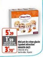 Hingen D  5.29  1.59  CRESSURE  Mini pot de crème glacée CART Caramel attraction MAAGEN-DAZS  3.70  L'de 1  Soit le bila: 16,48 € 