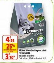 4.95  -25%  ENCAYSE  3.70  F  -CARBONITE tranquille  Litière Bi-carbonite pour chat TRANQUILLE  Le sachet de 5  Seit le lie: 04€ Au lieu de 0,99 € 