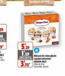 5.29  1.59  Mini pot de crème glacée CREDITESSURE CARTE Caramel attraction  HAAGEN-DAZS Solo:168  Häagen-Dazs  CAR ATRACTION 