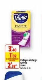 vania  protect  3.40 -1.02  ren  2.38  protèges-slip large kotydia  la boite de 36 