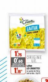 Crudeles LAITUE  100% CŒUR  1.75  0.60  CENT CARDES Laitue  1.15  ORIGINE U.E.  LES CRUDETTES le sachet de 150g Sait le kilo: 11,67€ 