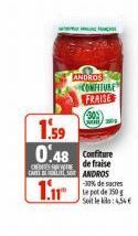 ANDROS  CONFITURE FRAISE  -30%  1.59  0.48 Confiture  CRENTES SHTE QUELLE 30  1.11  de ANDROS -37% de sacres le pot de 350 g Soit le : 4,56 €  