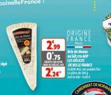 2.99  0.75  C  CARE NU DE BELLE FRANCE  224"  22,89% M.G.sar proda La pièce de 200 Seite  CAMEMBERT  ORIGINE FRANCE  Briede Meaux au lait cru AOP  LES DELICES 