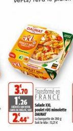 DAUNAT  PAKET NON  VIOLET WOTE  3.70 Transforme en  FRANCE  1.26  CREDIES SURV CARTHOL  2.44  Salade XXL  poulet rôti mimolette  DAUNAT  La basquette de 250g Soit le kilo: 13,21 €  ab 