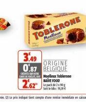 TOBLERONE  Moelleux  3.49  ORIGINE 0.87 BELGIQUE  CARE Moelleux Toblerone  NAIVE FOOD  2.62  Le pack de 2 x 90 g  Soit le klo:19,39 