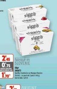 siggis  siggis  skyr  SIGGY'S  siggis  245 Fabriqué en SLOVENIE 0.75  CREDITES SUR VOTRE CARTES  1.70"  siggis  siggis  N  siggis  SKYR &  WIN  Vanille, Ramboise au Manguei 2% M-Le pack de 2 pats Soit