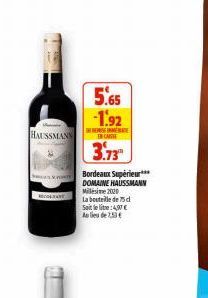 A  HAUSSMANN  SO  5.65 -1.92  THESE  3.73"  Bordeaux Supérieur*** DOMAINE HAUSSMANN Millésime 2020  La bouteille de 75 d Soit le lite:4,97€ Alide1.53€ 
