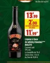 88  baileys  ca  13.99 -2.00  deres  c  11.99  liqueur à base de whisky irlandais*** baileys  caramel sale  17% vol.  la bouteille de 30 d  seite: 17,33 aude 19,99 € 