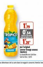 CORIGINAL  TROPICO  1.79 0.54  CREDES SE CHE INFRALTEC  1.25  Jus l'original saveur Orange ananas TROPICO  La bouteille de 1,50 Soit lelte: 139€ 