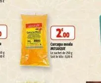 ta  2.00  curcugia moulu mosaique le sachet de 250g soit le kilo: 8,00€ 