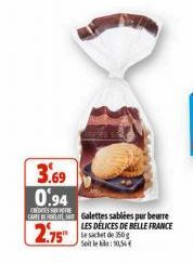 3.69 0.94  CREDITS  CATEGalettes sablées pur beurre  LES DÉLICES DE BELLE FRANCE  2.75"  le sachet de 150g Soit le: 10,54 €  